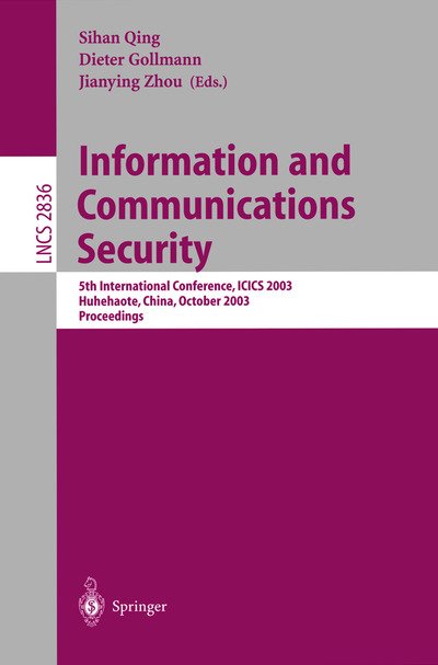 Cover for Sihan Qing · Information and Communications Security: 5th International Conference, Icics 2003, Huhehaote, China, October 10-13, 2003, Proceedings - Lecture Notes in Computer Science (Paperback Book) (2003)