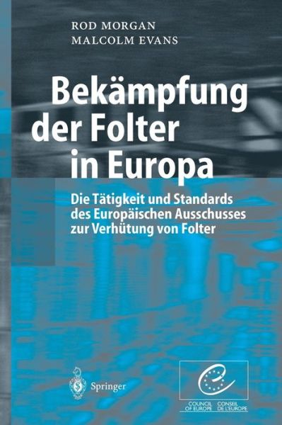 Cover for Morgan, Rod (University of Bristol) · Bekampfung Der Folter in Europa: Die Tatigkeit Und Standards Des Europaischen Ausschusses Zur Verhutung Von Folter (Hardcover Book) [2003 edition] (2002)