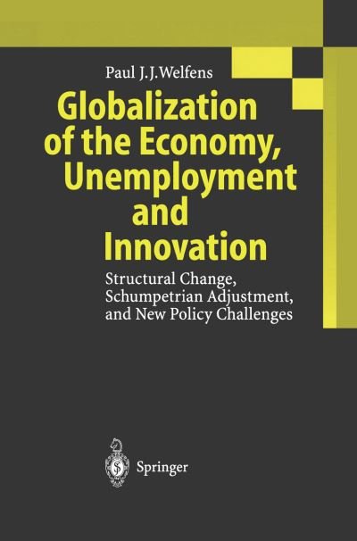 Cover for Paul J.J. Welfens · Globalization of the Economy, Unemployment and Innovation: Structural Change, Schumpetrian Adjustment, and New Policy Challenges (Hardcover Book) [1999 edition] (1999)