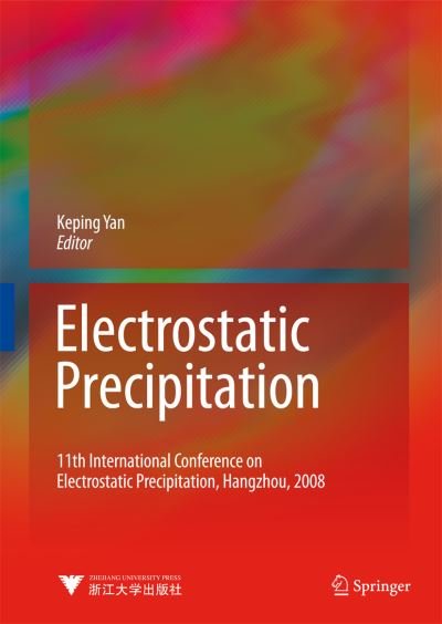 Cover for Keping Yan · Electrostatic Precipitation: 11th International Conference on Electrostatic Precipitation, Hangzhou, 2008 (Hardcover Book) [2009 edition] (2009)