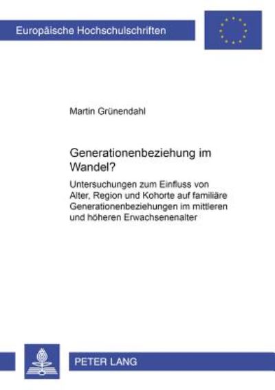 Cover for Martin Grunendahl · Generationenbeziehung Im Wandel?: Untersuchungen Zum Einfluss Von Alter, Region Und Kohorte Auf Familiaere Generationenbeziehungen Im Mittleren Und Hoeheren Erwachsenenalter - Europaeische Hochschulschriften / European University Studie (Paperback Book) (2001)