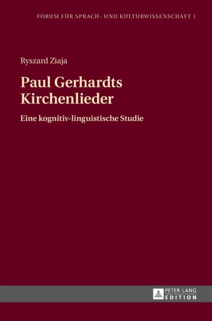 Cover for Ryszard Ziaja · Paul Gerhardts Kirchenlieder: Eine Kognitiv-Linguistische Studie - Forum Fuer Sprach- Und Kulturwissenschaft (Hardcover Book) (2015)