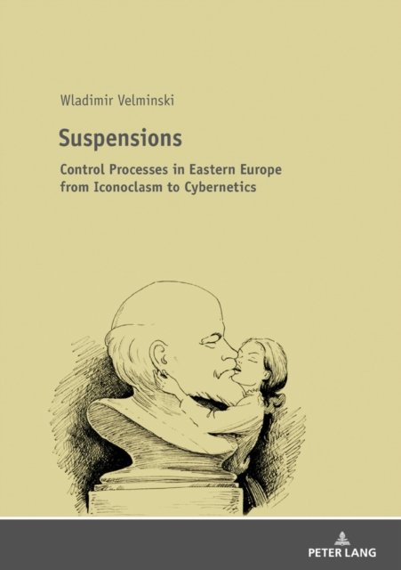 Cover for Wladimir Velminski · Suspensions: Control Processes in Eastern Europe from Iconoclasm to Cybernetics (Paperback Book) (2018)