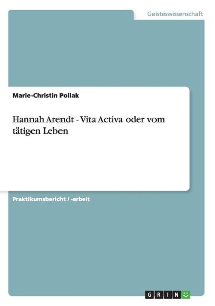 Cover for Marie-Christin Pollak · Hannah Arendt. Vita Activa oder vom tatigen Leben (Taschenbuch) (2007)