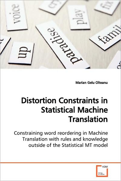 Cover for Marian Gelu Olteanu · Distortion Constraints in Statistical Machine Translation: Constraining Word Reordering in Machine Translation with Rules and Knowledge Outside of the Statistical Mt Model (Paperback Book) (2009)