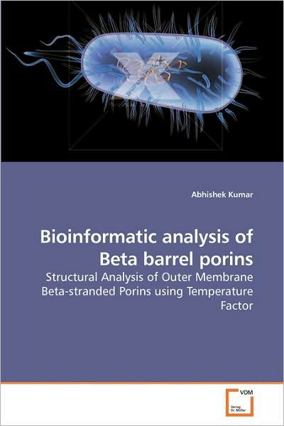 Cover for Abhishek Kumar · Bioinformatic Analysis of Beta Barrel Porins: Structural Analysis of Outer Membrane Beta-stranded Porins Using Temperature Factor (Pocketbok) (2010)