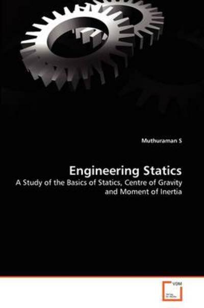 Cover for Muthuraman S · Engineering Statics: a Study of the Basics of Statics, Centre of Gravity and Moment of Inertia (Paperback Bog) (2011)