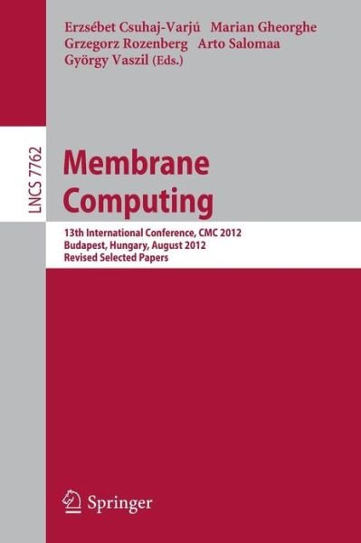 Cover for Erzsebet Csuhaj-varju · Membrane Computing: 13th International Conference, CMC 2012, Budapest, Hungary, August 28-31, 2012, Revised Selected Papers - Theoretical Computer Science and General Issues (Taschenbuch) [2013 edition] (2013)