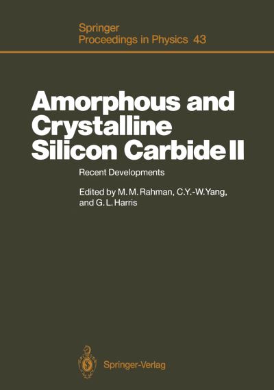 Cover for Mahmud M Rahman · Amorphous and Crystalline Silicon Carbide II: Recent Developments Proceedings of the 2nd International Conference, Santa Clara, CA, December 15-16, 1988 - Springer Proceedings in Physics (Paperback Book) [Softcover reprint of the original 1st ed. 1989 edition] (2011)