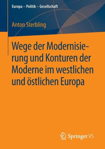 Cover for Anton Sterbling · Wege Der Modernisierung Und Konturen Der Moderne Im Westlichen Und OEstlichen Europa - Europa - Politik - Gesellschaft (Paperback Book) [2015 edition] (2014)
