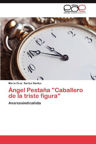 Cover for Maria Cruz Santos Santos · Ángel Pestaña &quot;Caballero De La Triste Figura&quot;: Anarcosindicalista (Paperback Book) [Spanish edition] (2012)