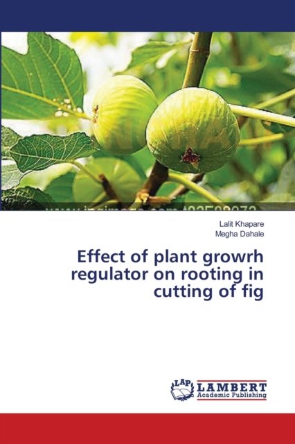 Cover for Lalit Khapare · Effect of plant growrh regulator on rooting in cutting of fig (Paperback Book) (2014)
