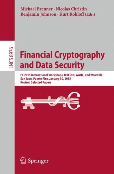 Cover for Michael Brenner · Financial Cryptography and Data Security: FC 2015 International Workshops, BITCOIN, WAHC, and Wearable, San Juan, Puerto Rico, January 30, 2015, Revised Selected Papers - Lecture Notes in Computer Science (Paperback Book) [1st ed. 2015 edition] (2015)