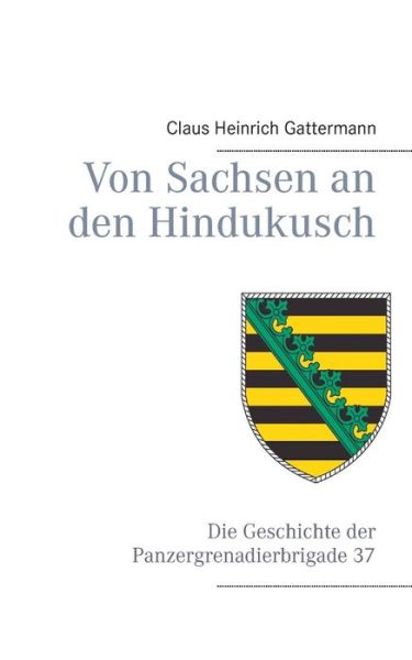 Cover for Claus Heinrich Gattermann · Von Sachsen an den Hindukusch (Paperback Book) [German edition] (2013)