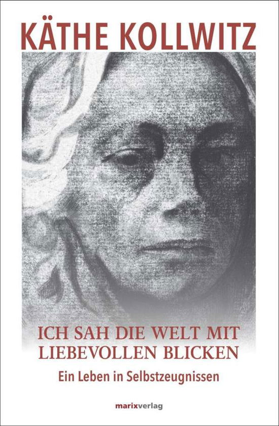 Cover for Kollwitz · Ich sah die Welt mit liebevoll (Buch)