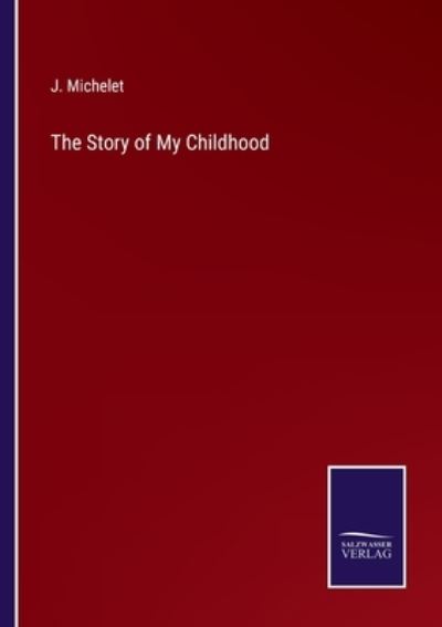 Cover for J. Michelet · The Story of My Childhood (Paperback Book) (2022)