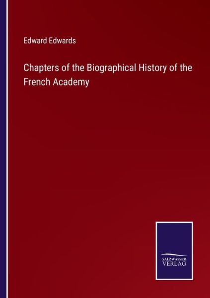 Chapters of the Biographical History of the French Academy - Edward Edwards - Libros - Bod Third Party Titles - 9783752583502 - 11 de marzo de 2022