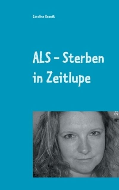 Cover for Caroline Reznik · ALS - Sterben in Zeitlupe (Paperback Book) (2021)