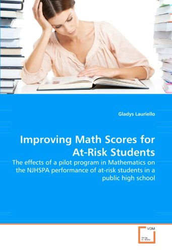 Cover for Gladys Lauriello · Improving Math Scores for At-risk Students: the Effects of a Pilot Program in Mathematics on the Njhspa Performance of At-risk Students in a Public High School (Pocketbok) (2008)