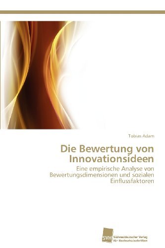 Cover for Tobias Adam · Die Bewertung Von Innovationsideen: Eine Empirische Analyse Von Bewertungsdimensionen Und Sozialen Einflussfaktoren (Paperback Book) [German edition] (2012)