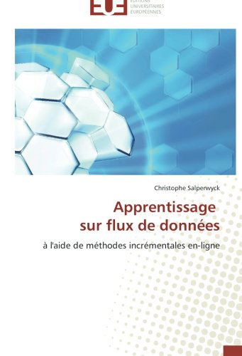 Cover for Christophe Salperwyck · Apprentissage Sur Flux De Données: À L'aide De Méthodes Incrémentales En-ligne (Paperback Book) [French edition] (2018)