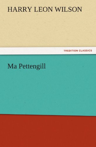 Ma Pettengill (Tredition Classics) - Harry Leon Wilson - Books - tredition - 9783842475502 - November 30, 2011