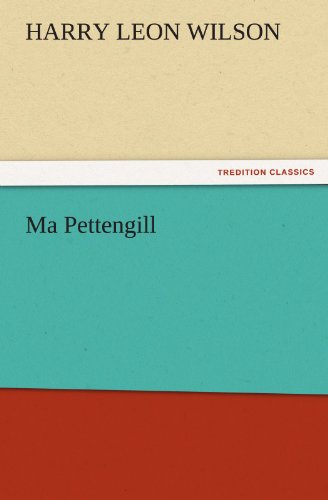 Ma Pettengill (Tredition Classics) - Harry Leon Wilson - Books - tredition - 9783842475502 - November 30, 2011
