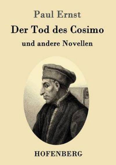 Der Tod des Cosimo: und andere Novellen - Paul Ernst - Bücher - Hofenberg - 9783843014502 - 26. März 2016