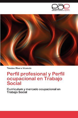 Cover for Timoteo Rivera Vicencio · Perfil Profesional Y Perfil Ocupacional en Trabajo Social: Curriculum Y Mercado Ocupacional en Trabajo Social (Paperback Book) [Spanish edition] (2012)