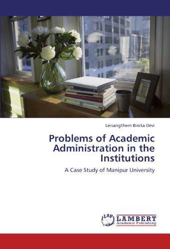 Cover for Leisangthem Binita Devi · Problems of Academic Administration in the Institutions: a Case Study of Manipur University (Paperback Bog) (2011)