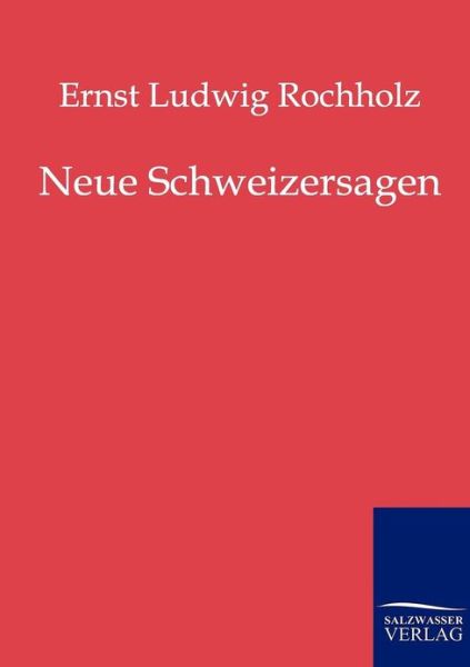 Cover for Ernst Ludwig Rochholz · Neue Schweizersagen (Paperback Book) [German edition] (2011)