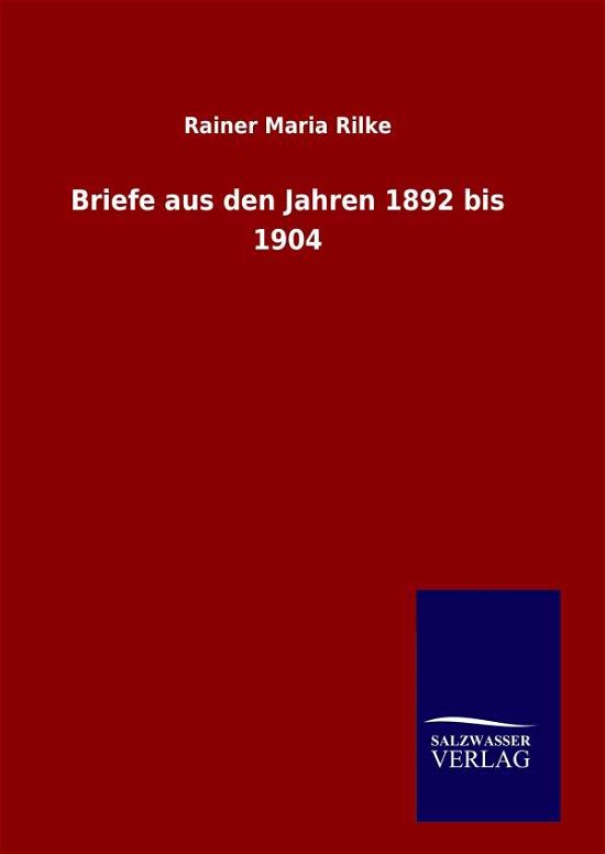 Cover for Rainer Maria Rilke · Briefe Aus den Jahren 1892 Bis 1904 (Inbunden Bok) [German edition] (2014)