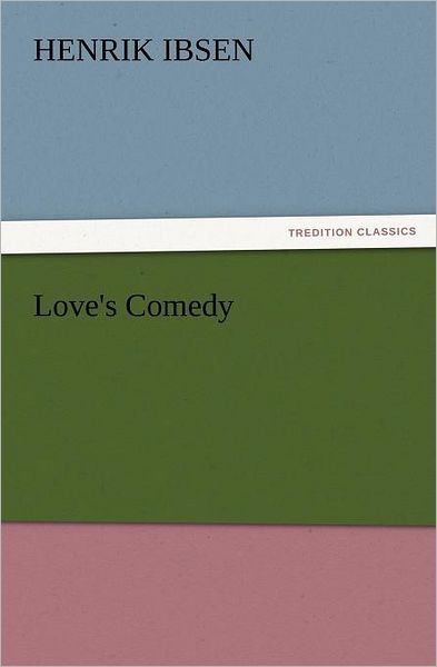 Cover for Henrik Ibsen · Love's Comedy (Tredition Classics) (Taschenbuch) (2012)