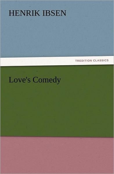 Cover for Henrik Ibsen · Love's Comedy (Tredition Classics) (Paperback Bog) (2012)
