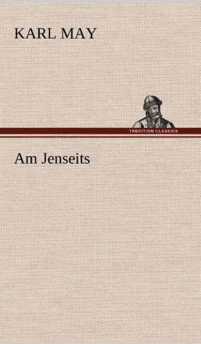 Am Jenseits - Karl May - Books - TREDITION CLASSICS - 9783847256502 - May 10, 2012