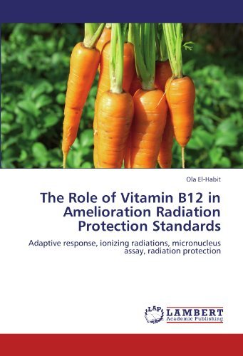 Cover for Ola El-habit · The Role of Vitamin B12 in Amelioration Radiation Protection Standards: Adaptive Response, Ionizing Radiations, Micronucleus Assay, Radiation Protection (Paperback Book) (2012)