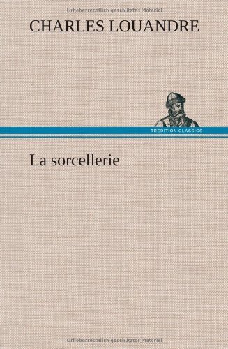 Cover for Charles Louandre · La Sorcellerie (Gebundenes Buch) [French edition] (2012)