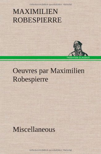 Cover for Maximilien Robespierre · Oeuvres Par Maximilien Robespierre - Miscellaneous (Hardcover Book) [French edition] (2012)