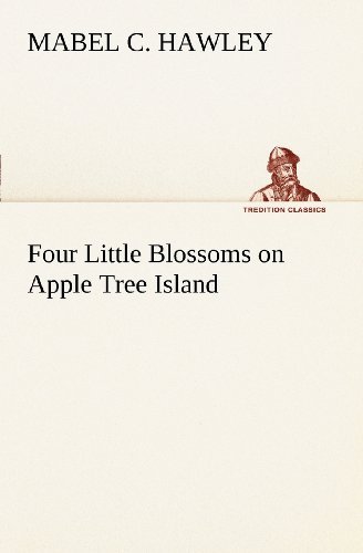 Cover for Mabel C. Hawley · Four Little Blossoms on Apple Tree Island (Tredition Classics) (Pocketbok) (2012)