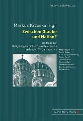 Cover for Zwischen Glaube Und Nation?: Beitraege Zur Religionsgeschichte Ostmitteleuropas Im Langen 19. Jahrhundert (Paperback Book) (2011)