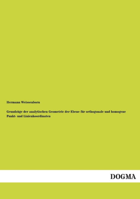 Cover for Hermann Weissenborn · Grundzuge Der Analytischen Geometrie Der Ebene Fur Orthogonale Und Homogene Punkt- Und Linienkoordinaten (Paperback Book) [German edition] (2013)