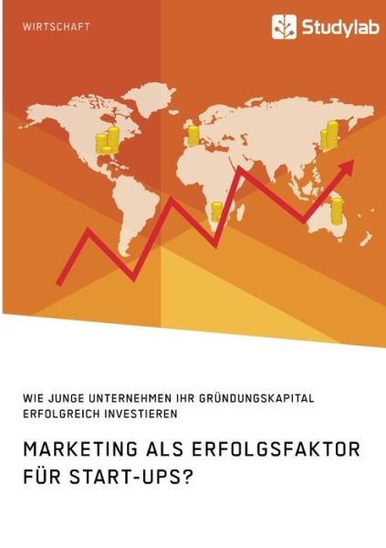 Cover for Anonym · Marketing als Erfolgsfaktor fur Start-Ups? Wie junge Unternehmen ihr Grundungskapital erfolgreich investieren (Paperback Bog) (2021)