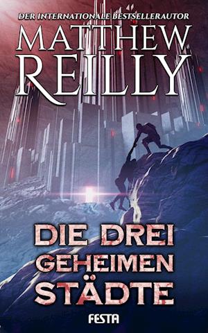 Die drei geheimen Städte - Matthew Reilly - Books - Festa Verlag - 9783986760502 - March 1, 2023