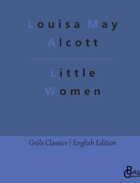 Little Women - Louisa May Alcott - Livros - Gröls Verlag - 9783988287502 - 2 de janeiro de 2023