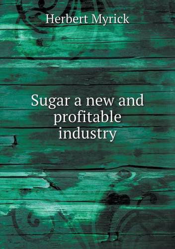 Cover for Herbert Myrick · Sugar a New and Profitable Industry (Paperback Book) (2013)