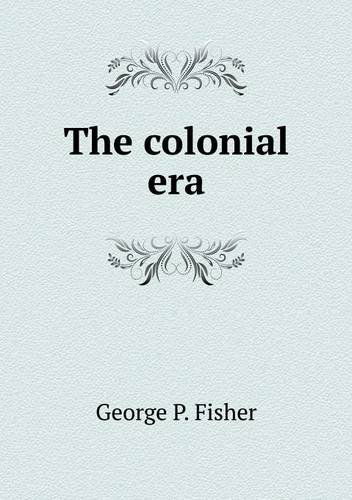 Cover for George P. Fisher · The Colonial Era (Paperback Book) (2014)