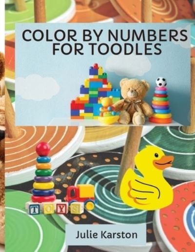 Cover for Julie Karston · Color by Numbers for Toodles Ages 2-4: Color by Numbers Educational Activity Book for Kids Coloring Book for Toodles Ages 2-4 (Paperback Book) (2021)