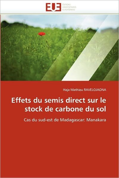 Cover for Haja Mathieu Ravelojaona · Effets Du Semis Direct Sur Le Stock De Carbone Du Sol: Cas Du Sud-est De Madagascar: Manakara (Taschenbuch) [French edition] (2018)
