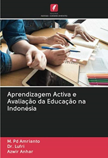 Cover for M Pd Amrianto · Aprendizagem Activa e Avaliacao da Educacao na Indonesia (Paperback Book) (2020)