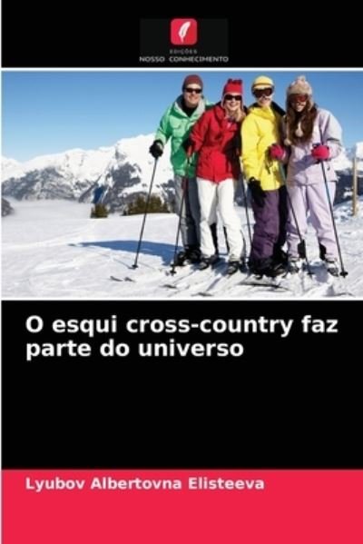Cover for Lyubov Albertovna Elisteeva · O esqui cross-country faz parte do universo (Paperback Book) (2021)